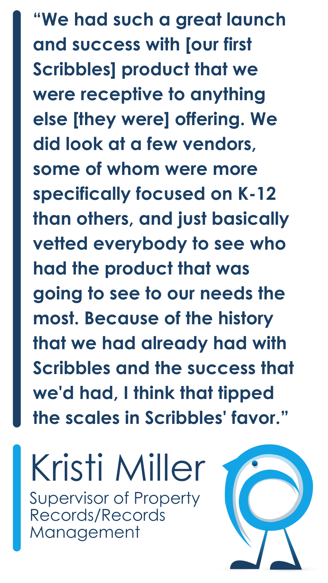 “We had such a great launch and success with [our first Scribbles] product that we were receptive to anything else [they were] offering. We did look at a few vendors, some of whom were more specifically focused on K-
